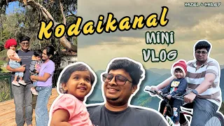 Kodai Trip❤ Mini Vlog🎥 Hazel & Hailey💕 A family trip to Kodaikanal 