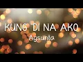 KUNG `DI NA AKO - Agsunta (LYRICS)
