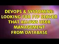 DevOps SysAdmins Looking for FTP server that allows user management from database