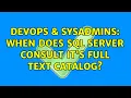 DevOps SysAdmins When does SQL Server consult it s full text catalog 2 Solutions