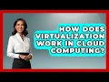 How Does Virtualization Work In Cloud Computing - Tech Terms Explained