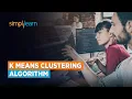 K Means Clustering Algorithm K Means Example in Python Machine Learning Algorithms Simplilearn