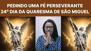 Pedindo á São Miguel Uma Fé Perseverante 24° Dia Da Quaresma.