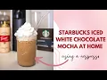 Starbucks Iced White Mocha At Home - Copy Kat Recipe