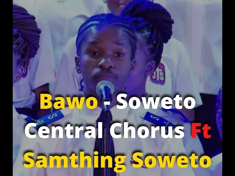 Download MP3 Bawo By Soweto Central Chorus Ft Samthing Soweto