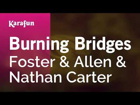 Download MP3 Burning Bridges - Foster \u0026 Allen \u0026 Nathan Carter | Karaoke Version | KaraFun