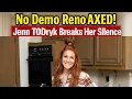 No Demo Reno CANCELLED Jenn Todryk Breaks Her Silence