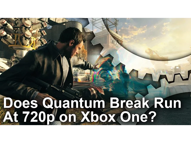 Quantum Break on Xbox One - Does It Run At 720p?