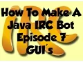 How To Make A Java IRC Bot Episode 7 GUI s