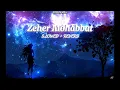 Zeher Mohabbat || MH LOFI PRESENT || [slowed + reverb]  || MH Lofi lyrics