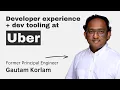 Developer Experience at Uber with Gautam Korlam