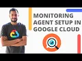 How to Setup Monitoring Agent in Google Cloud - Operations Suite Formerly Stackdriver