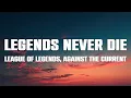 Lagu Legends Never Die - Against The Current, League of Legends (Lyrics)