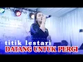 Download Lagu DATANG UNTUK PERGI - TITIK LESTARI - ARYANADA feat JT AUDIO SS