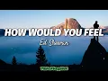 Download Lagu Ed Sheeran - How Would You Feel (Lyrics)🎶