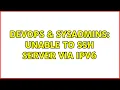DevOps SysAdmins Unable to ssh server via ipv6 2 Solutions