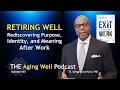 Retiring Well Rediscovering Purpose Identity and Meaning After Work w Gregg Lunceford Ep 433