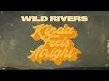 Wild Rivers - Kinda Feels Alright (Official Audio)
