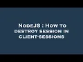 NodeJS How to destroy session in client-sessions