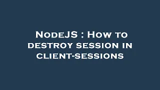 NodeJS How to destroy session in client-sessions