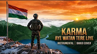 Best Patriotic Instrumental Song | Aye Watan Tere Liye (Banjo Cover) | Karma