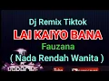 Download Lagu REMIX TIKTOK - LAI KA IYO BANA - FAUZANA [ KARAOKE REMIX ] Nada Rendah Wanita