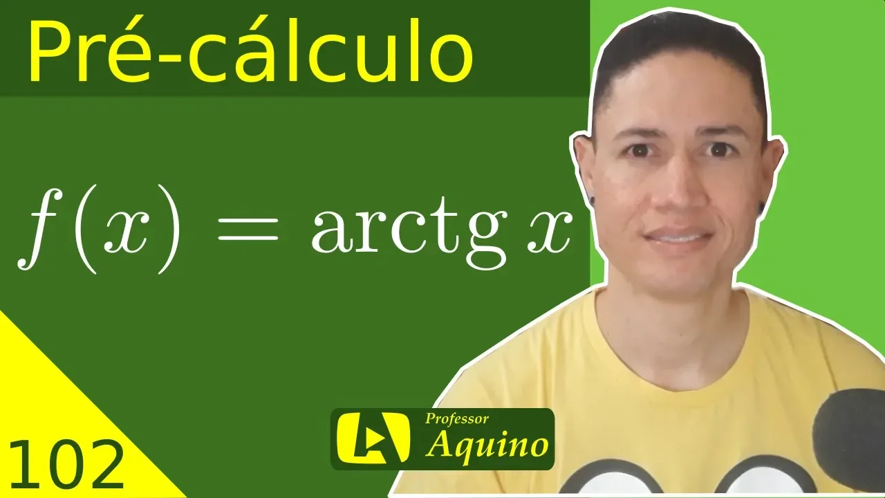 Função Trigonométrica Inversa. - Arco Tangente. | 102. Pré-cálculo.