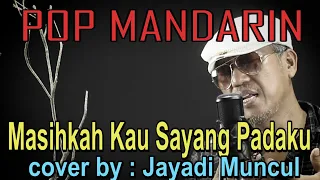 masihkah kau sayang padaku pop mandarin cover by jayadi muncul
