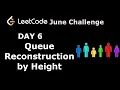 Leetcode day 6 Queue Reconstruction by Height solution with code explanation