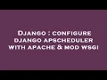 Django configure django apscheduler with apache mod wsgi