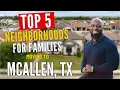 Top 5 Neighborhoods For Families Moving To McAllen TX Best Areas To Live in McAllen