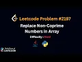 LeetCode Daily 2197 Replace Non-Coprime Numbers in Array Hard