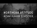 Noah Kahan & Hozier - Northern Attitude (Lyrics)