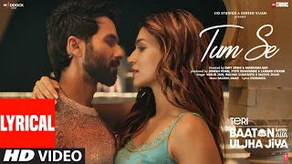 tum se lyrics shahid kriti sachin jigar raghav varun indraneel teri baaton mein uljha jiya