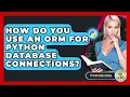 How Do You Use An ORM For Python Database Connections - Python Code School