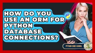 How Do You Use An ORM For Python Database Connections - Python Code School
