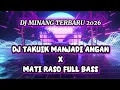 Lagu DJ MINANG TERBARU 2026 - DJ TAKUIK MANJADI ANGAN X MATI RASO FULL BASS 2026