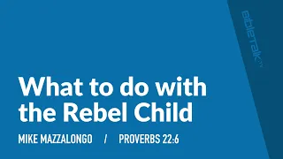 What to do with the Rebel Child