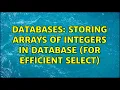 Databases Storing arrays of integers in database for efficient select 4 Solutions
