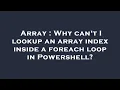 Array Why can t I lookup an array index inside a foreach loop in Powershell