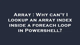 Array Why can t I lookup an array index inside a foreach loop in Powershell