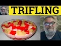 Trifling Meaning - Trifle Examples