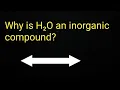 Why is H2O Water an inorganic compound