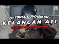 Lagu DJ FUNKOT UWASIKK KELANGAN ATI DAN DIRIKU WES KELANGAN X DROP MELODY VIRAL TIKTOK