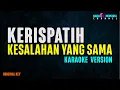 Download Lagu Kerispatih – Kesalahan Yang Sama  (Karaoke Version)