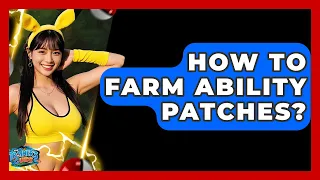 How To Farm Ability Patches - The Trainers Guide