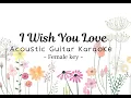 Download Lagu I wish you love - Female Karaoke  #iwishyoulove #femalekey #karaoke