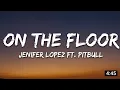 Lagu Jennifer Lopez - On The Floor (Lyrics) ft. Pitbull