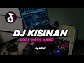 Download Lagu DJ KISINAN VIRAL TIKTOK - Dj UCUP