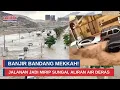 Detik-Detik Banjir Bandang Terjang Mekkah, Jalanan Jadi Mirip Sungai I Trijaya Update